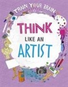 Alex Woolf, David Broadbent, Alex Woolf, Woolf Alex, David Broadbent, Broadbent David - Train Your Brain: Think Like an Artist