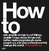 Michael Bierut, Bierut Michael, MICHAEL BIERUT - Michael Bierut How to Use Graphic Design (Paperback) Look Better, Make People Laugh, Make People Cry, and (Every Once ...