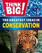 Izzi Howell, Howell Izzi, Wayland Publishers - Think Big!: The Greatest Ideas in Conservation