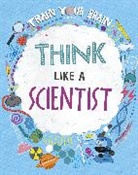 Alex Woolf, David Broadbent, Alex Woolf, Woolf Alex, David Broadbent, Broadbent David - Train Your Brain: Think Like A Scientist