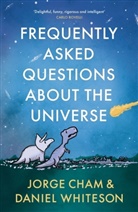 Jorge Cham, Cham Jorge, DANIEL WHITESON JORG, Daniel Whiteson, Whiteson Daniel - Frequently Asked Questions About the Universe