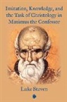 Luke Steven - Imitation, Knowledge, and the Task of Christology in Maximus the Confessor