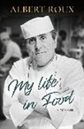 Albert Roux, Albert Roux, Roux Albert - My Life in Food