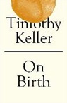 Timothy Keller, Keller Timothy, TIMOTHY KELLER - On Birth