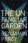 Benjamin Percy, Benjamin Percy, Percy Benjamin - The Unfamiliar Garden