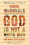 CHINE MCDONALD, Chine McDonald - God Is Not a White Man