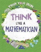 Alex Woolf, David Broadbent, Alex Woolf, Woolf Alex, David Broadbent, Broadbent David - Train Your Brain: Think Like a Mathematician