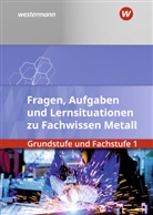 Klaus Hengesbach, Stefan Lux, Georg Pyzalla, Walter Quadflieg, Werner Schilke, Stahlschmidt... - Fachwissen Metall Grundstufe und Fachstufe 1: Aufgabenband/Lernsituationen