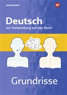 Gerhar Hufnagl, Gerhard Hufnagl, S, Martin Schatke, Christina Schwing, Franz Karl Spengler... - Grundrisse Deutsch zur Vorbereitung auf den Beruf