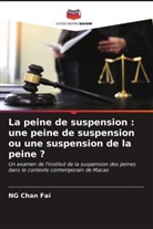 Ng Chan Fai - La peine de suspension : une peine de suspension ou une suspension de la peine ?