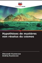 Alexandr Kuznecow, Andrej Kuznecow - Hypothèses de mystères non résolus du cosmos