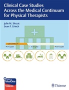 Sean Griech, Julie Skrzat - Clinical Case Studies Across the Medical Continuum for Physical Therapists
