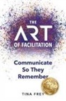 Tina Clements, Tina Frey - The ART of Facilitation