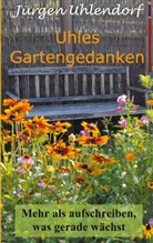 Jürgen Uhlendorf - Uhles Gartengedanken