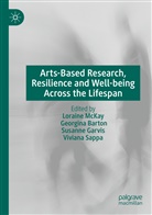 Georgin Barton, Georgina Barton, Susanne Garvis, Susanne Garvis et al, Loraine McKay, Viviana Sappa - Arts-Based Research, Resilience and Well-being Across the Lifespan