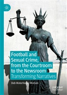Deb Waterhouse-Watson - Football and Sexual Crime, from the Courtroom to the Newsroom