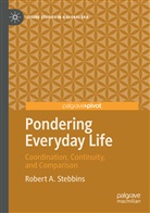 Robert A Stebbins, Robert A. Stebbins - Pondering Everyday Life