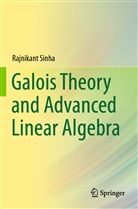 Sinha, Rajnikant Sinha - Galois Theory and Advanced Linear Algebra