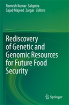 Romes Kumar Salgotra, Romesh Kumar Salgotra, Majeed Zargar, Majeed Zargar, Romesh Kumar Salgotra, Sajad Majeed Zargar - Rediscovery of Genetic and Genomic Resources for Future Food Security