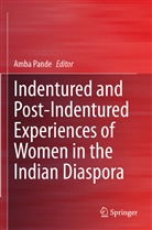 Amb Pande, Amba Pande - Indentured and Post-Indentured Experiences of Women in the Indian Diaspora