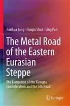 Ling Pan, Huiqi Shao, Huiqiu Shao, Jianhu Yang, Jianhua Yang - The Metal Road of the Eastern Eurasian Steppe