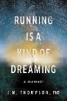 J M Thompson, J. M. Thompson - Running Is a Kind of Dreaming