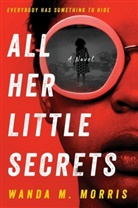 Wanda M Morris, Wanda M. Morris, Wanda M Morris - All Her Little Secrets