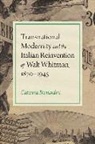 Caterina Bernardini - Transnational Modernity and the Italian Reinvention of Walt Whitman,