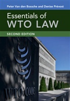 Peter Van Den Bossche, Denise Prevost, Denise Prévost, Peter Van den Bossche, Peter Prevost Van Den Bossche - Essentials of Wto Law