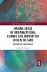 Anne Reff Pedersen, Anne Reff Pedersen, Reff Pedersen Anne - Making Sense of Organizational Change and Innovation in Health Care