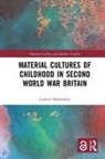 Gabriel Moshenska, Gabriel (University College London Moshenska, Moshenska Gabriel - Material Cultures of Childhood in Second World War Britain