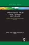 Roger P. Abbott, Roger Philip Abbott, Roger Philip (University of Cambridge Abbott, Robert S White, Robert S. White, Robert S. (University of Cambridge White - Narratives of Faith From the Haiti Earthquake