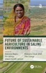 Edward Barrett-Lennard, Redouane Choukr-Allah, Theo Elzenga, Katarzyna Negacz, Katarzyna Vellinga Negacz, Pier Vellinga... - Future of Sustainable Agriculture in Saline Environments
