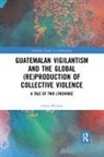 Gavin Weston, Weston Gavin - GUATEMALAN VIGILANTISM AND GLOBAL