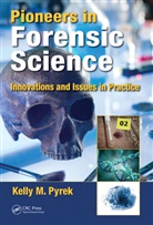 Kelly M Pyrek, Kelly M. Pyrek, Kelly M. (Virgo Publishing Llc Pyrek, Pyrek Kelly M. - Pioneers in Forensic Science