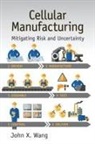 John X Wang, John X. Wang, John X. (Lean Six Sigma Institute of Technol Wang - Cellular Manufacturing