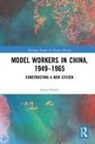 James Farley, James (University of Kent Farley - Model Workers in China, 1949-1965