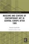 Katarzyna Jagodzinska, Katarzyna Jagodzińska - Museums and Centers of Contemporary Art in Central Europe After 1989