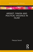 Patrycja Sasnal, Patrycja (Polish Institute of Internationa Sasnal - Arendt, Fanon and Political Violence in Islam