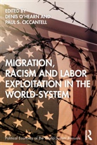 Denis Ciccantell O''''hearn, Paul Ciccantell, Paul S. Ciccantell, Denis O’Hearn, Denis O'Hearn, O'Hearn Denis - Migration, Racism and Labor Exploitation in the World-System