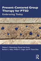 Daniel Lee Gross, Barbara L. Niles, Barbara L. Wattenberg Niles, M. Tracie Shea, William S. Unger, Melissa S. Wattenberg... - Present-Centered Group Therapy for Ptsd