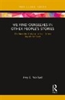 Amy E. Robillard - We Find Ourselves in Other People''s Stories