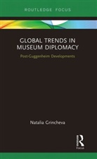 Natalia Grincheva - Global Trends in Museum Diplomacy