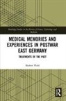 Markus Wahl - Medical Memories and Experiences in Postwar East Germany