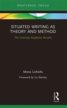 Mona Livholts, Mona (Linkoeping University Livholts, Mona (University of Helsinki Livholts, Livholts Mona - Situated Writing As Theory and Method