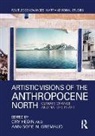 Ann-Sofie N. Hedin, Gry Hedin, Gry Gremaud Hedin, Ann-Sofie N. Gremaud, Gry Hedin, Hedin Gry - Artistic Visions of the Anthropocene North