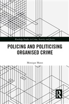 Monique Mann, Monique (Queensland University of Technology Mann, Monique (School of Justice Mann - Politicising and Policing Organised Crime
