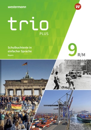 Thomas Bauer, Evelyn Gmach, Rudi Kunz, Christoph Neudert, Astrid Senft, Georg Tischler - Trio GPG - Geschichte / Politik / Geographie für Mittelschulen in Bayern - Ausgabe 2017 - Schulbuchtexte in einfacher Sprache 9 mit CD-ROM