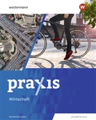 Katrin Eggert, Tina Fletemeyer, Stepha Friebel-Piechotta, Stephan Friebel-Piechotta, Sandra Kaps, Michae Koch... - Praxis Wirtschaft - Ausgabe 2023 für Gesamtschulen in Niedersachsen