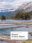 Gion Caminada, Köbi Gantenbein, Matthieu Cafsou, Hans Danuser, Lucia Degonda, Ralph Feiner... - Bauen in den Alpen